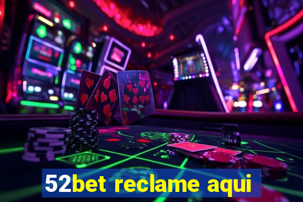 52bet reclame aqui